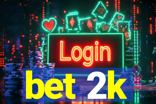 bet 2k